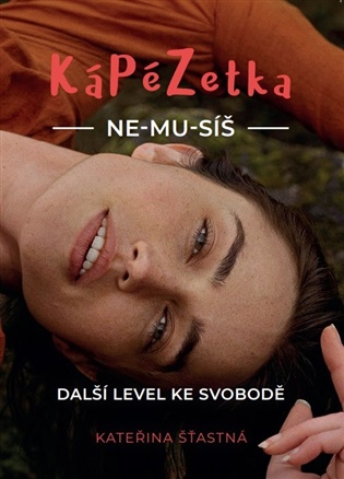 KáPéZetka Ne-mu-síš: Další level ke svobodě - Kateřina Šťastná