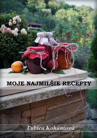 Moje najmilšie recepty:  Ľubica Kohániová - Ľubica Kohániová