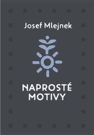 Naprosté motivy - Josef Mlejnek st.