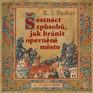Šestnáct způsobů, jak ubránit opevněné město - K.J. Parker