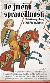 Ve jménu spravedlnosti - Jaroslava Černá, Jiří Dobrylovský, Richard Dostál, Naďa Horáková, Zuzana Koubková, Věra Mertlíková, Martin Nesměrák, František Niedl, Martina Novotná, Jana Pažoutová, Vlastimil Vondruška
