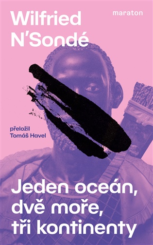 Jeden oceán, dvě moře, tři kontinenty - Wilfried N’Sondé