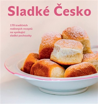 Sladké Česko: 170 tradičních rodinných receptů na vynikající sladké pochoutky - Patrik Rozehnal