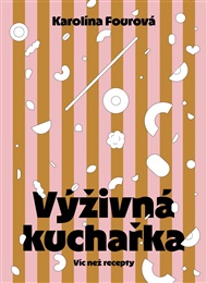 Výživná kuchařka - Víc než recepty - Karolína Fourová