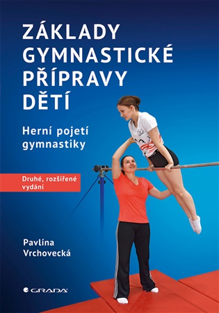 Základy gymnastické přípravy dětí – druhé, rozšířené vydání: Herní pojetí gymnastiky - Pavlína Vrchovecká