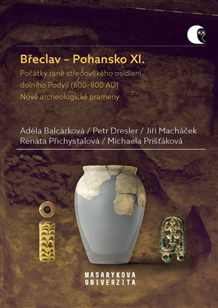 Břeclav – Pohansko XI.: Počátky raně středověkého osídlení dolního Podyjí (600–800 AD). Nové archeologické prameny - Adéla Balcárková (ed.), Petr Dresler (ed.), Jiří Macháček (ed.), Michaela Prišťáková (ed.), Renáta Přichystalová (ed.)