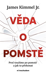 Věda o pomstě: Jak porozumět nejzhoubnější závislosti na světě a překonat ji - James Kimmel jr.