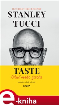 Taste - Chuť mého života: Memoáry o jídle a životě - Stanley Tucci