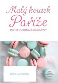 Malý kousek Paříže: Jak na dokonalé makronky - Adéla Mervartová