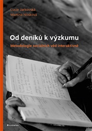 Od deníků k výzkumu: Metodologie sociálních věd interaktivně - Lucie Jarkovská, Martina Nosková
