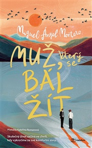 Muž, který se bál žít: Skutečný život začíná ve chvíli, kdy vykročíme ze své komfortní zóny. - Miguel Ángel Montero