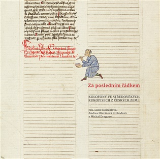 Za posledním řádkem: Kolofony ve středověkých rukopisech z českých zemí - Lucie Doležalová (ed.), Michal Dragoun (ed.), Andrea Hlaváčová Svobodová (ed.)