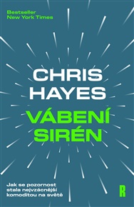 Vábení Sirén: Jak se pozornost stala nejvzácnější komoditou na světě - Chris Hayes