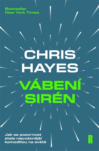 Vábení Sirén: Jak se pozornost stala nejvzácnější komoditou na světě - Chris Hayes