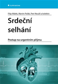 Srdeční selhání: Postup na urgentním příjmu - Filip Málek, Petr Neužil, Martin Polák,  kolektiv