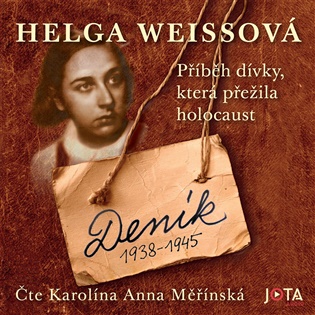 Deník 1938–1945: Příběh dívky, která přežila holocaust - Helga Hošková-Weissová