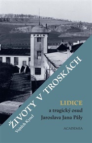 Životy v troskách. Lidice a tragický osud Jaroslava Jana Pály - Vojtěch Kyncl
