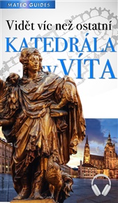Katedrála sv. Víta – 10 nej (+Audio): Objevte svět panovníků, stavitelů a světců – text, obraz i hlasový komentář v jednom - Lubor Matěj