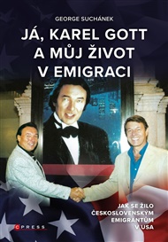 Já, Karel Gott a můj život v emigraci: Jak se žilo československým emigrantům v USA - George Suchánek