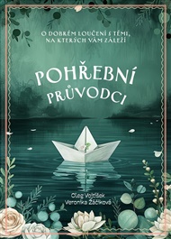 Pohřební průvodci: O dobrém loučení s těmi, na kterých vám záleží - Oleg Vojtíšek