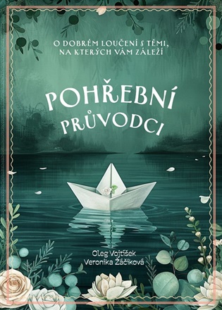 Pohřební průvodci: O dobrém loučení s těmi, na kterých vám záleží - Oleg Vojtíšek