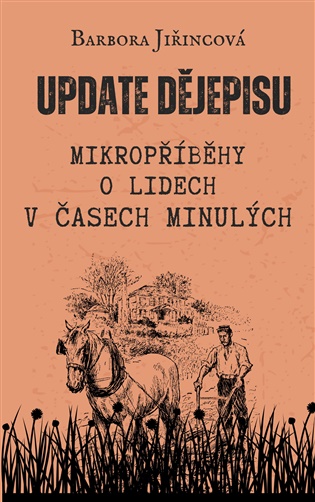 Update dějepisu: Mikropříběhy o lidech v časech minulých - Barbora Jiřincová
