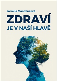 Zdraví je v naší hlavě - Jarmila Mandžuková