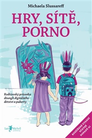 Hry, sítě, porno: Rodičovský průvodce džunglí digitálního dětství a puberty - Michaela Slussareff