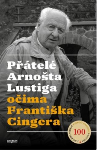 Přátelé Arnošta Lustiga očima Františka Cingera - František Cinger