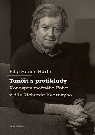 Tančit s protiklady: Koncepce možného Boha v díle Richarda Kearneyho - Filip Hanuš Härtel
