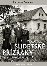 Sudetské přízraky: Pátrání v šedých zónách paměti - Alexandra Seammer