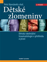 Dětské zlomeniny: Dětská skeletální traumatologie v přehledu a praxi - Petr Havránek,  kol.