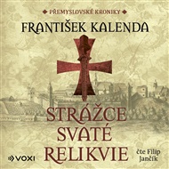 Strážce svaté relikvie: Přemyslovské kroniky - František Kalenda