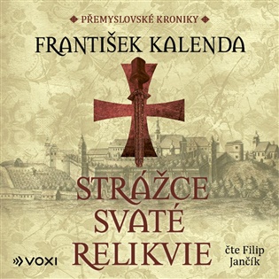 Strážce svaté relikvie: Přemyslovské kroniky - František Kalenda