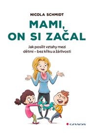 Mami, on si začal: Jak posílit vztahy mezi dětmi - bez křiku a žárlivosti - Nicola Schmidt