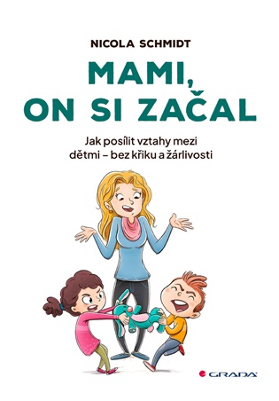 Mami, on si začal: Jak posílit vztahy mezi dětmi - bez křiku a žárlivosti - Nicola Schmidt