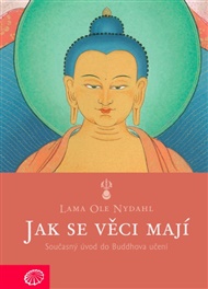Jak se věci mají: Současný úvod do Buddhova učení - Ole Nydahl