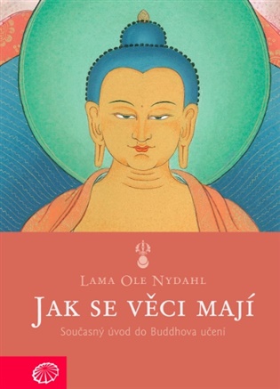 Jak se věci mají: Současný úvod do Buddhova učení - Ole Nydahl