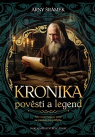 Kronika pověstí a legend: Na cestě českou zemí za zajímavými příběhy - Arny Šrámek