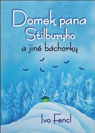 Domek pana Stilburyho a jiné báchorky - Ivo Fencl