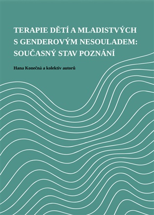 Terapie dětí a mladistvých s genderovým nesouladem: současný stav poznání - Hana Konečná,  kol.