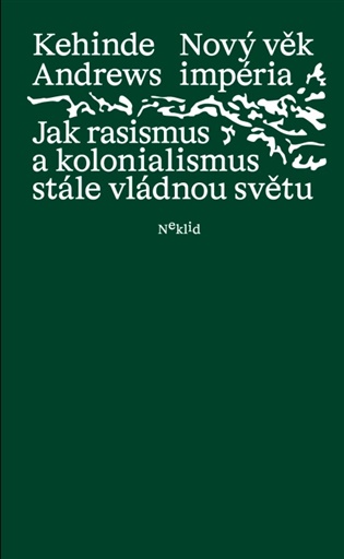 Nový věk impéria: Jak rasismus a kolonialismus stále vládnou světu - Kehinde Andrews