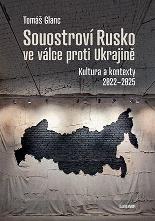 Souostroví Rusko ve válce proti Ukrajině: Kultura a kontexty 2022–2025 - Tomáš Glanc