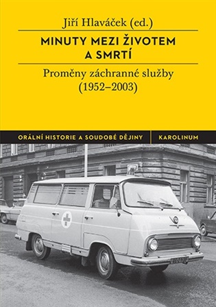 Minuty mezi životem a smrtí: Proměny záchranné služby (1952–2003) - Jiří Hlaváček (ed.)