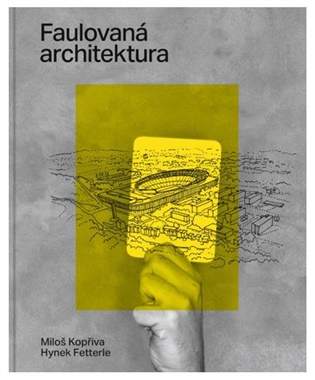 Faulovaná architektura - Miloš Kopřiva, Hynek Fetterle (ed.)