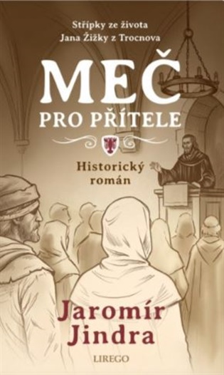 Meč pro přítele - Střípky ze života Jana Žižky z Trocnova - Jaromír Jindra