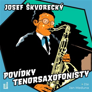 Povídky tenorsaxofonisty - Josef Škvorecký