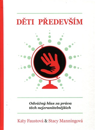 Děti především: Odvážný hlas za práva těch nejzranitelnějších - Katy Faustová, Stacy Manningová