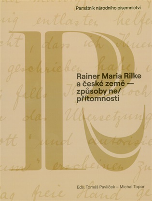 Rainer Maria Rilke a české země - způsoby ne/přítomnosti - Tomáš Pavlíček (ed.), Michal Topor (ed.)