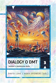Dialogy o DMT: Setkání s molekulou duše - David Luke (ed.), Rory Spowers (ed.)